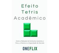 Efeito Tetris Acadêmico: Como o Cérebro Tenta Encaixar Informação Demais em Tempo de Menos (Síndromes e Neuroefeitos: Como o Cérebro Sabota ou Potencializa a Performance Acadêmica)