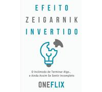 Efeito Zeigarnik Invertido: O Incômodo de Terminar Algo… e Ainda Assim Se Sentir Incompleto (Síndromes e Neuroefeitos: Como o Cérebro Sabota ou Potencializa a Performance Acadêmica)