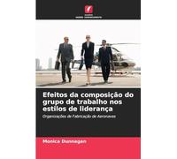 Efeitos da composição do grupo de trabalho nos estilos de liderança: Organizações de Fabricação de Aeronaves