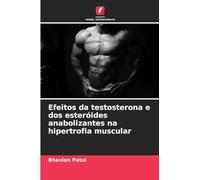 Efeitos da testosterona e dos esteróides anabolizantes na hipertrofia muscular