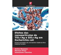 Efeitos das nanopartículas de TiO₂+Ag e SiO₂+Ag em Escherichia coli: Estudo toxicológico de uma bactéria modelo da flora intestinal humana