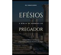 Efésios - A Bíblia de Sermões do Pregador: Esboços Bíblicos para Pregação Expositiva e Estudos Bíblicos (Epístolas de Paulo)