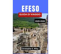 EFESO GUIDA DI VIAGGIO 2025-2026: Un viaggio attraverso la storia, la cultura e la vita quotidiana nell'Egeo