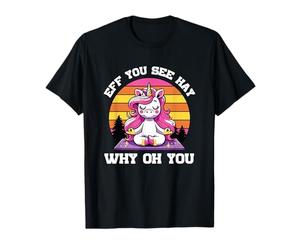 Eff, Ves, Hay, por qué, oh, Eres un Unicornio Divertido Camiseta