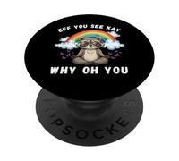 Eff, Ves, Kay, ¿por qué, oh, Eres un Mapache Divertido, desquiciado y sarcástico? PopSockets PopGrip Adhesivo