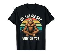 Eff You See Kay Why Oh You Bigfoot Zen Funny Retro Camiseta