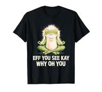 Eff You See Kay Why Oh You Funny Zen Frog Meditation Camiseta