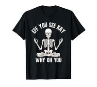 Eff You See Kay Why Oh You Skeleton Zen Meditation Funny Camiseta
