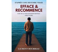 EFFACE ET RECOMMENCE: L'art de la visualisation mentale structurée - Méthode pour supprimer tes blocages et reprendre le contrôle de ton esprit.
