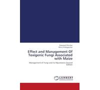 Effect and Management Of Toxigenic Fungi Associated with Maize: Management of Fungi and its Mycotoxins Second Edition