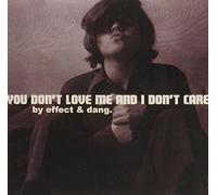 Effect & Dang. - You Don't Love Me & I Don't Ca