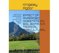 EFFECT OF ANAEROBIC DIGESTATE ON SOIL BIOTA IN A TROPICAL AGRICULTURAL SOIL: Agricultural Sustainability and Soil Fertility Using Organic Waste
