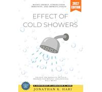 Effect of Cold Showers:: Boost Energy, Strengthen Immunity, and Improve Focus (Unlock the Benefits of Cold Therapy for Mental and Physical Well-Being)