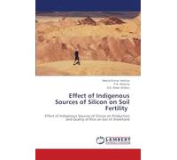 Effect of Indigenous Sources of Silicon on Soil Fertility: Effect of Indigenous Sources of Silicon on Production and Quality of Rice on Soil of Jharkhand
