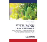 EFFECT OF POLLINATOR ATTRACTANTS AND CHEMICALS ON MANGO: EFFECT OF POLLINATOR ATTRACTANTS, CHEMICALS AND GROWTH REGULATORS ON POLLINATION, FRUIT SET AND YIELD OF MANGO CV. KESAR
