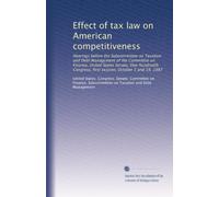 Effect of tax law on American competitiveness: Hearings before the Subcommittee on Taxation and Debt Management of the Committee on Finance, United ... first session, October 5 and 19, 1987