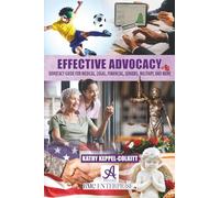 Effective Advocacy: Advocacy Guide for Medical, Legal, Financial, Seniors, Military, and More