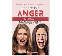 Effective Anger Management for Women: Transform Your Emotions into Empowerment