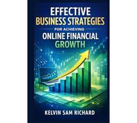 Effective Business Strategies For Achieving Online Financial Growth (Kelvin Sam Richard English Series)