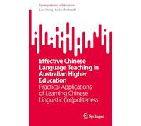 Effective Chinese Language Teaching in Australian Higher Education: Practical Applications of Learning Chinese Linguistic (Im)politeness (SpringerBriefs in Education)