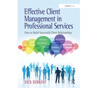 Effective Client Management in Professional Services: How to Build Successful Client Relationships