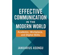 Effective Communication in the Modern World: Academic, Workplace, and Digital Skills