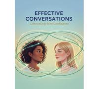 Effective Conversations: Connecting With Confidence