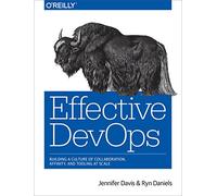 Effective Devops: Building a Culture of Collaboration, Affinity, and Tooling at Scale