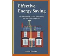 Effective Energy Saving: The UK Homeowner's Guide To Retrofitting And Solar Power Installation