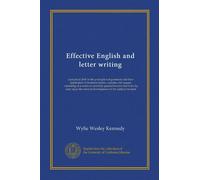 Effective English and letter writing: a practical drill in the principles of grammar and their application to business forms, customs and usages, ... natural development of the subjects treated