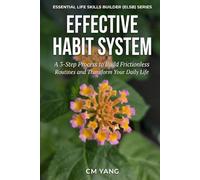 Effective Habit System: A 3-Step Process to Build Frictionless Routines and Transform Your Daily Life (Essential Life Skills Builder (ELSB) Series)