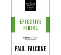 EFFECTIVE HIRING PB: Mastering the Interview, Offer, and Onboarding (The Paul Falcone Workplace Leadership Series)