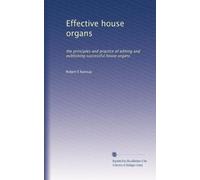 Effective house organs: the principles and practice of editing and publishing successful house organs