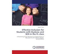 Effective Inclusion for Students with Dyslexia and SEN in the FL class: A Pioneering Action Research to Support Equity in Education for All in the FL Classes Second Edition