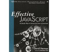 Effective JavaScript: 68 Specific Ways to Harness the Power of JavaScript (Effective Software Development Series)