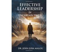 EFFECTIVE LEADERSHIP IN UNCERTAIN TIMES