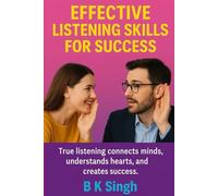 Effective Listening Skills for Success: True listening connects minds, understands hearts and creates success