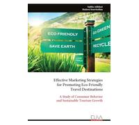Effective Marketing Strategies for Promoting Eco-Friendly Travel Destinations: A Study of Consumer Behavior and Sustainable Tourism Growth