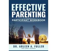 Effective Parenting Participant Workbook: A Court-Approved Guide to Nurturing Healthy Relationships and Developing Effective Parenting Skills