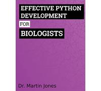 Effective Python Development for Biologists: Tools and techniques for building biological programs