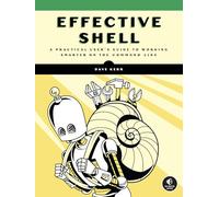 Effective Shell: A Practical User's Guide to Working Smarter on the Command Line