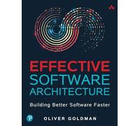 Effective Software Architecture: Building Better Software Faster