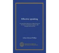 Effective speaking: an exposition of the laws of effectiveness in the choice of material in speech, with examples and exercises