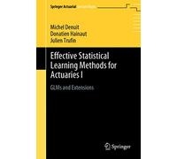 Effective Statistical Learning Methods for Actuaries I: GLMs and Extensions (Springer Actuarial Lecture Notes)