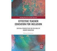 Effective Teacher Education for Inclusion: Critical Perspectives on the Role of Higher Education (Routledge Research in Teacher Education)