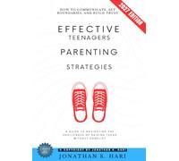 Effective Teenagers Parenting Strategies:: How to Communicate, Set Boundaries, and Build Trust (A Guide to Navigating the Challenges of Raising Teens Without Conflict)
