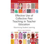 Effective Use of Collective Peer Teaching in Teacher Education: Maximizing Student Learning (Routledge Research in Teacher Education)