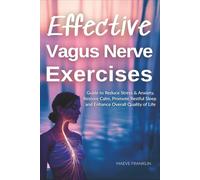 Effective Vagus Nerve Exercises: Guide to Reduce Stress & Anxiety, Restore Calm, Promote Restful Sleep and Enhance Overall Quality of Life