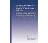 Effectiveness of education and human service programs at the state and local level: Joint hearings before the Subcommittee on Human Resources and the Subcommitt...