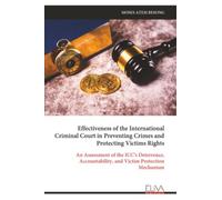 Effectiveness of the International Criminal Court in Preventing Crimes and Protecting Victims Rights: An Assessment of the ICC's Deterrence, Accountability, and Victim Protection Mechanism